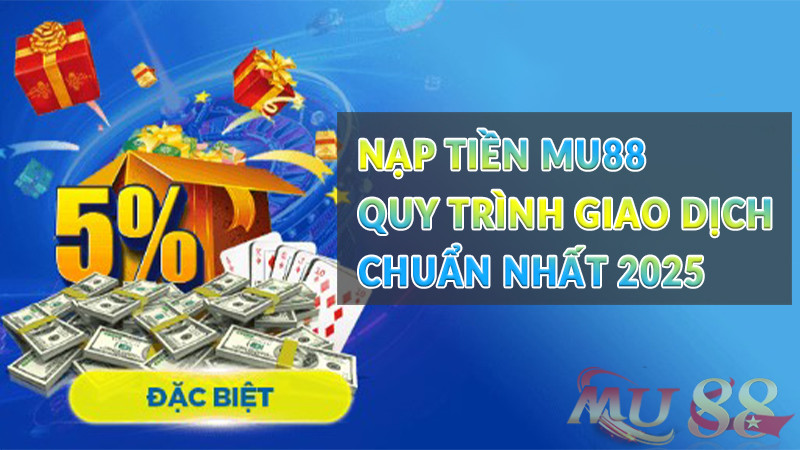 Nạp tiền Mu88 – Quy trình giao dịch chuẩn nhất 2025 Nạp tiền Mu88 - Quy trình giao dịch chuẩn nhất 2025